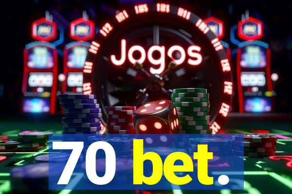 70 bet.